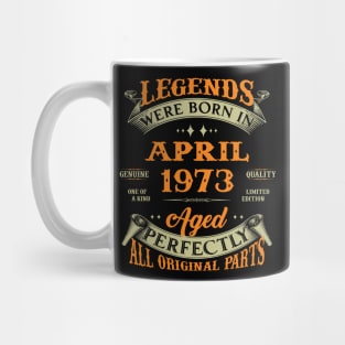 Legends Were Born In April 1973 Aged Perfectly Original Parts Mug